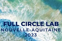 La 3e édition du Full Circle Lab Nouvelle-Aquitaine attend de nouveaux projets